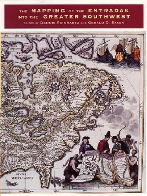 The Mapping of the Entradas Into the Greater Southwest (English, Dennis Reinhartz | Gerald D. Saxon)