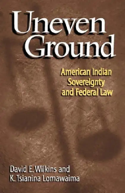 Uneven Ground (English, David E. Wilkins | K. Tsianina Lomawaima)