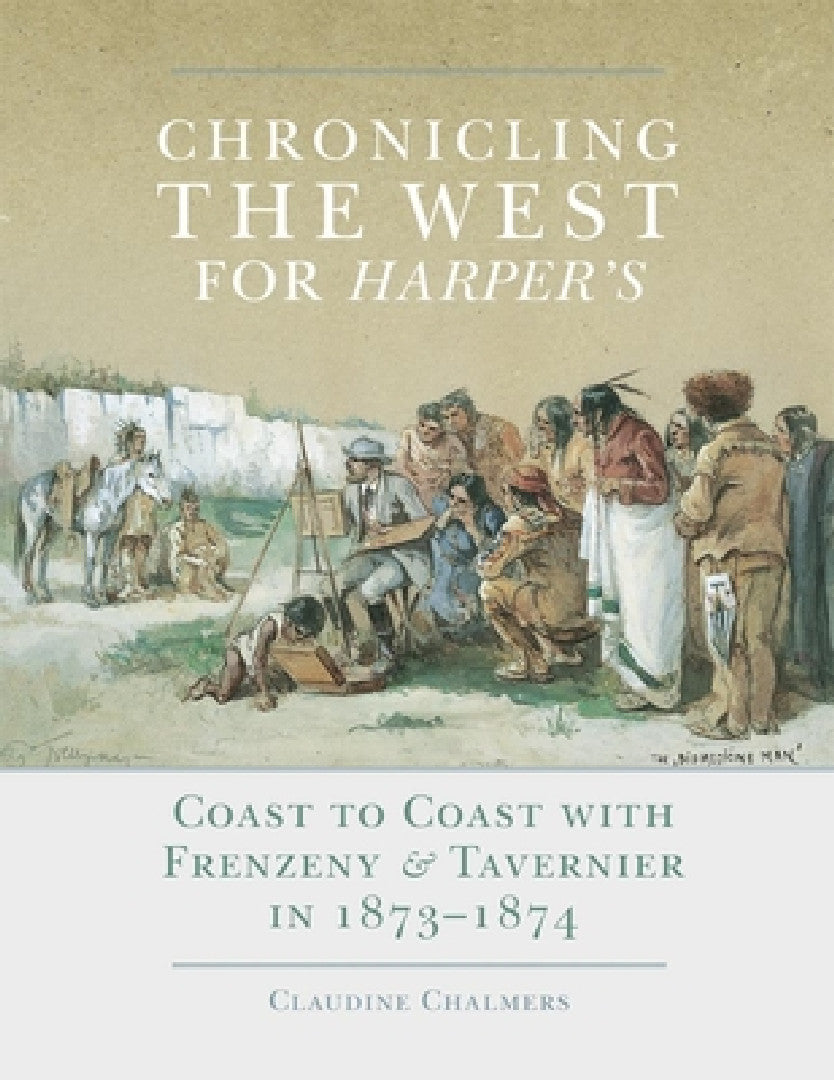 Chronicling the West for Harper's, Volume 12 (English, Claudine Chalmers)