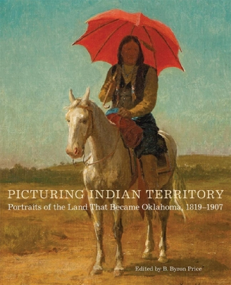 Picturing Indian Territory (English, B. Byron Price | John R. Lovett | James Peck)