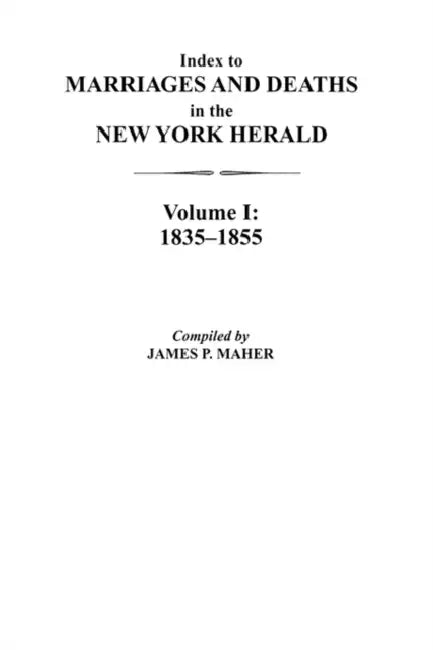 Index to Marriages and Deaths in the New York Herald, Volume I (English, James P. Maher)