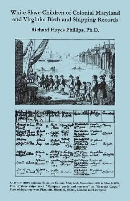 White Slave Children of Colonial Maryland and Virginia (English, Richard Hayes Phillips)