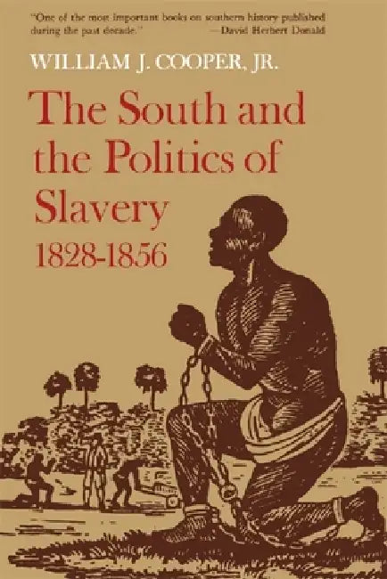 The South and the Politics of Slavery, 1828-1856 (English, Jr. Cooper William J.)