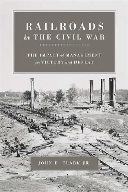 Railroads in the Civil War (English, Jr. Clark John E.)