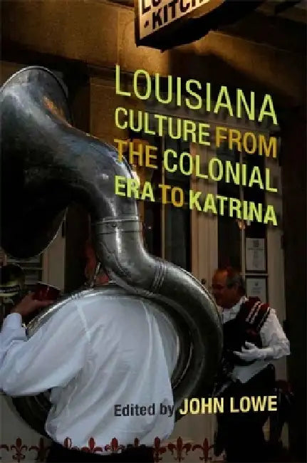 Louisiana Culture from the Colonial Era to Katrina (English, John Wharton Lowe)