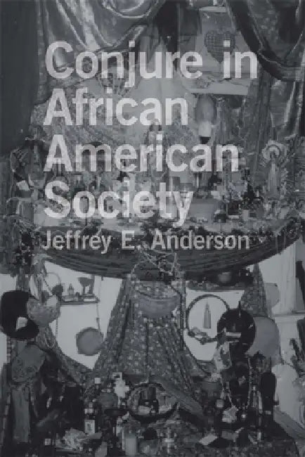 Conjure in African American Society (English, Jeffrey E. Anderson)
