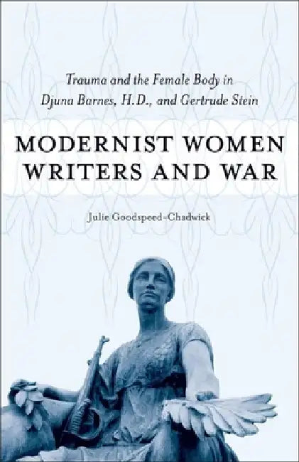 Modernist Women Writers and War (English, Julie Goodspeed-Chadwick)