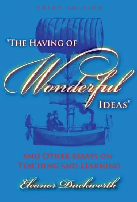 The Having of Wonderful Ideas and Other Essays on Teaching and Learning (English, Eleanor Duckworth)