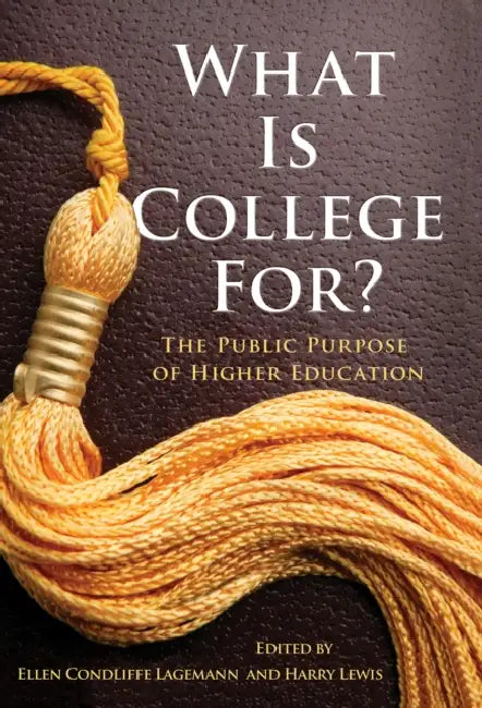 What Is College For? the Public Purpose of Higher Education (English, Ellen Condliffe Lagemann | Harry Lewis)