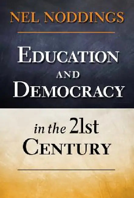 Education and Democracy in the 21st Century (English, Nel Noddings)
