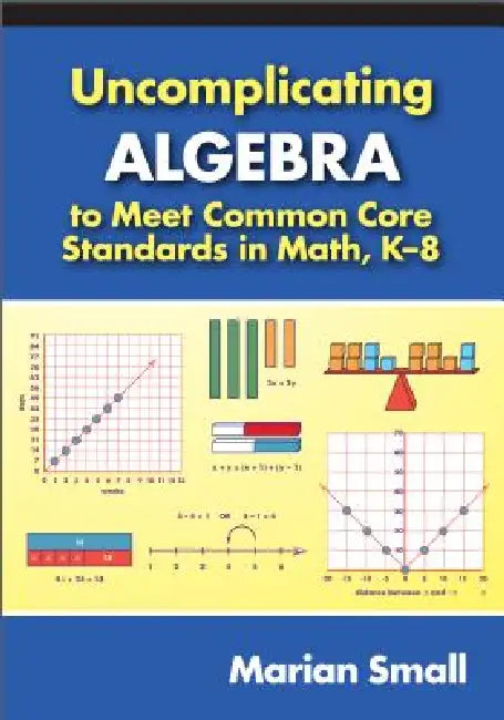 Uncomplicating Algebra to Meet Common Core Standards in Math, K-8 (English, Marian Small)