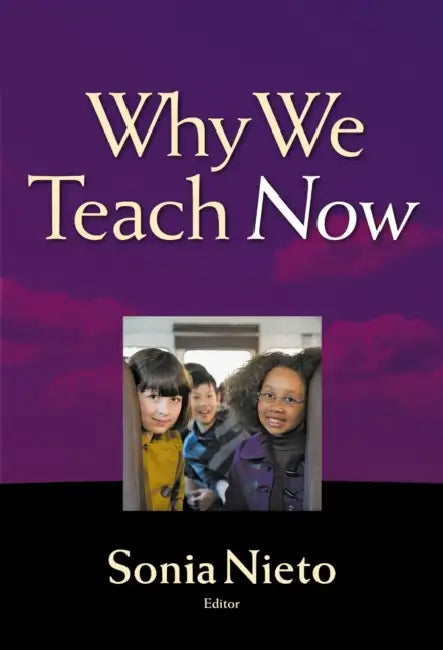 Why We Teach Now (English, Sonia Nieto)