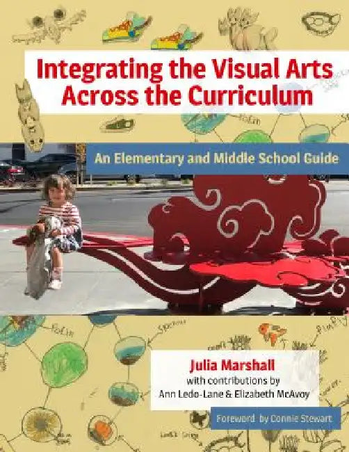 Integrating the Visual Arts Across the Curriculum (English, Julia Marshall | Ann Ledo-Lane | Elizabeth McAvoy)
