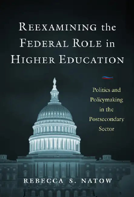 Reexamining the Federal Role in Higher Education (English, Rebecca S. Natow)