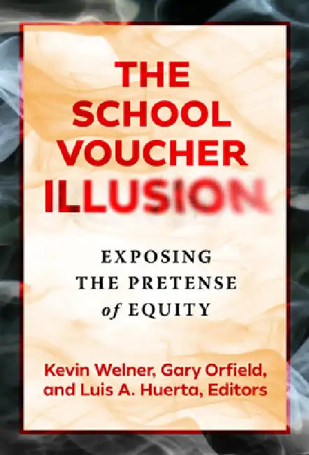 The School Voucher Illusion (English, Kevin Welner | Gary Orfield | Luis A. Huerta)