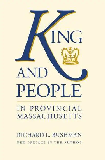 King and People in Provincial Massachusetts (English, Richard L. Bushman)