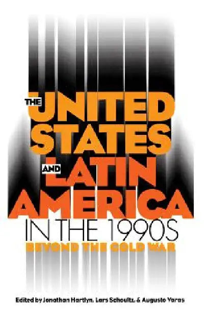 United States and Latin America in the 1990s (English, Jonathan Hartlyn | Lars Schoultz | Augusto Varas)