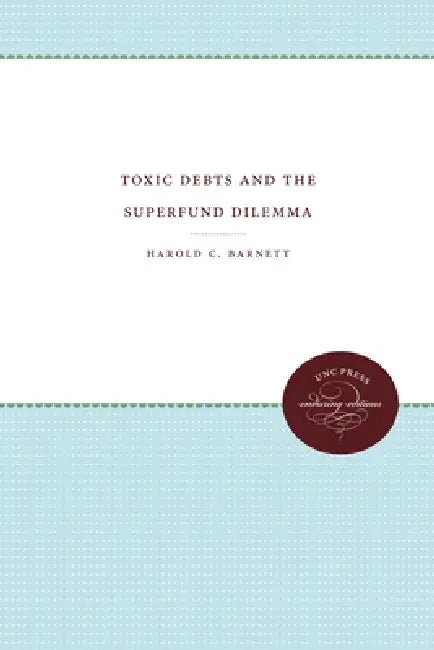 Toxic Debts and the Superfund Dilemma (English, Harold C. Barnett)