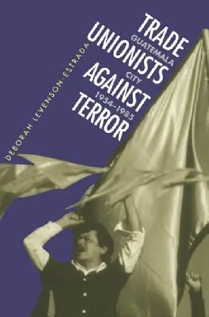 Trade Unionists Against Terror (English, Deborah Levenson-Estrada)