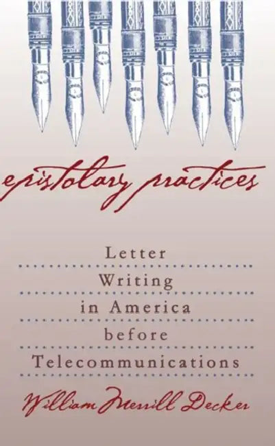 Epistolary Practices (English, William Merrill Decker)
