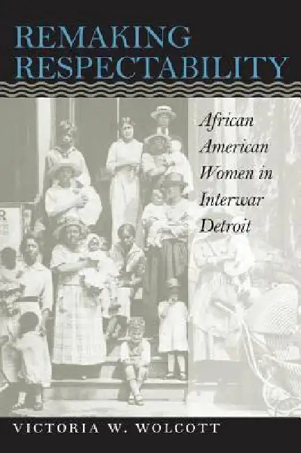 Remaking Respectability (English, Victoria W. Wolcott)