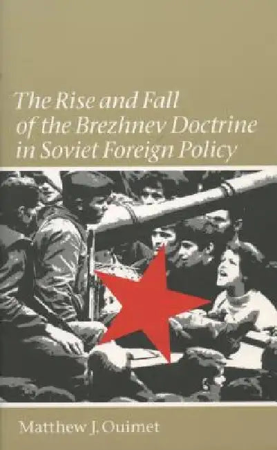 Rise and Fall of the Brezhnev Doctrine in Soviet Foreign Policy (English, Matthew J. Ouimet)