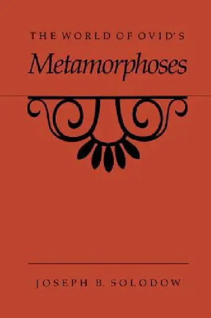 The World of Ovid's Metamorphoses (English, Joseph B. Solodow)