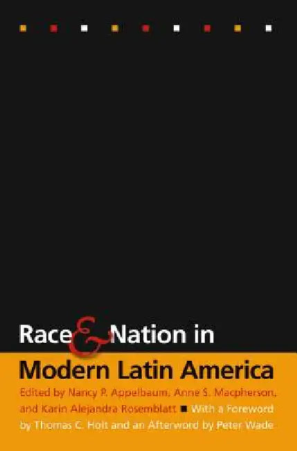 Race and Nation in Modern Latin America (English, Nancy P. Appelbaum | Anne S. MacPherson | Karin Alejandra Rosemblatt)