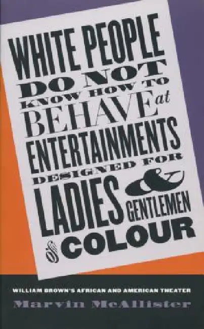 White People Do Not Know How to Behave at Entertainments Designed for Ladies & Gentlemen of Colour (English, Marvin McAllister)