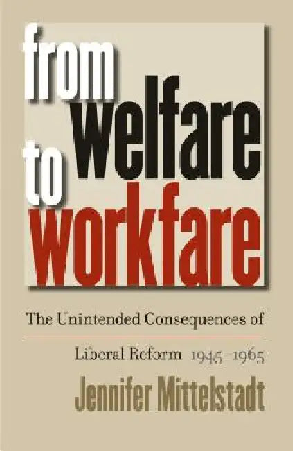 From Welfare to Workfare (English, Jennifer Mittelstadt)