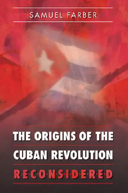 The Origins of the Cuban Revolution Reconsidered (English, Samuel Farber)