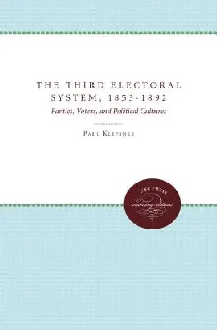 The Third Electoral System, 1853-1892 (English, Paul Kleppner)