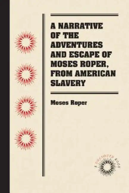 A Narrative of the Adventures and Escape of Moses Roper, from American Slavery (English, Moses Roper)