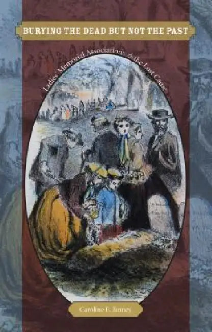 Burying the Dead But Not the Past (English, Caroline E. Janney)
