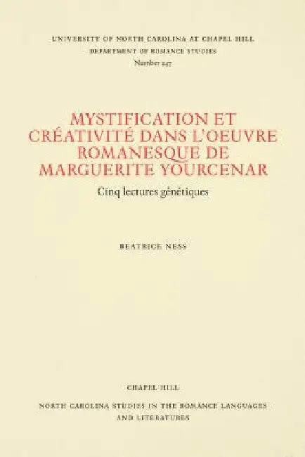 Mystification Et Créativité Dans l'Oeuvre Romanesque de Marguerite Yourcenar (English, Beatrice Ness)