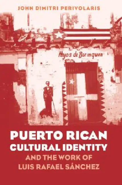 Puerto Rican Cultural Identity and the Work of Luis Rafael Sánchez (English, John Dimitri Perivolaris)