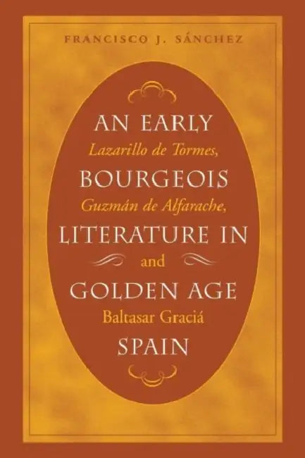 An Early Bourgeois Literature in Golden Age Spain (English, Francisco J. Sánchez)