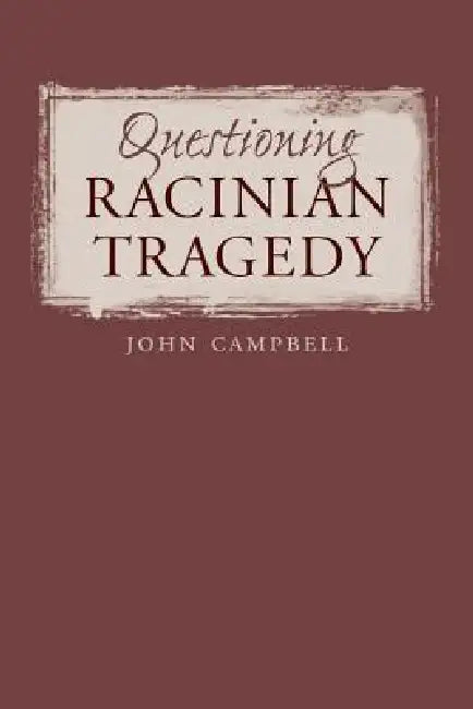 Questioning Racinian Tragedy (English, John Campbell)
