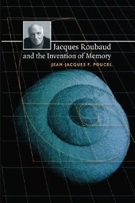 Jacques Roubaud and the Invention of Memory (English, Jean-Jacques F. Poucel)