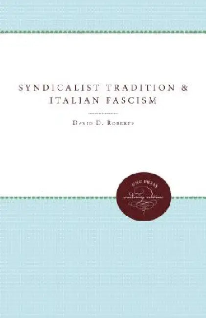 The Syndicalist Tradition and Italian Fascism (English, David D. Roberts)