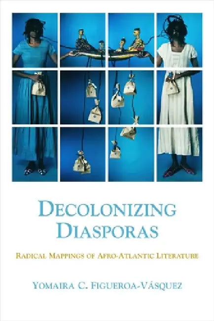 Decolonizing Diasporas (English, Yomaira C. Figueroa-Vásquez)