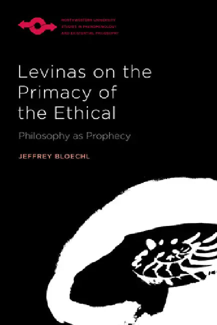 Levinas on the Primacy of the Ethical (English, Jeffrey Bloechl)
