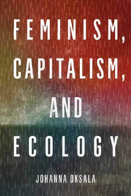 Feminism, Capitalism, and Ecology (English, Johanna Oksala)