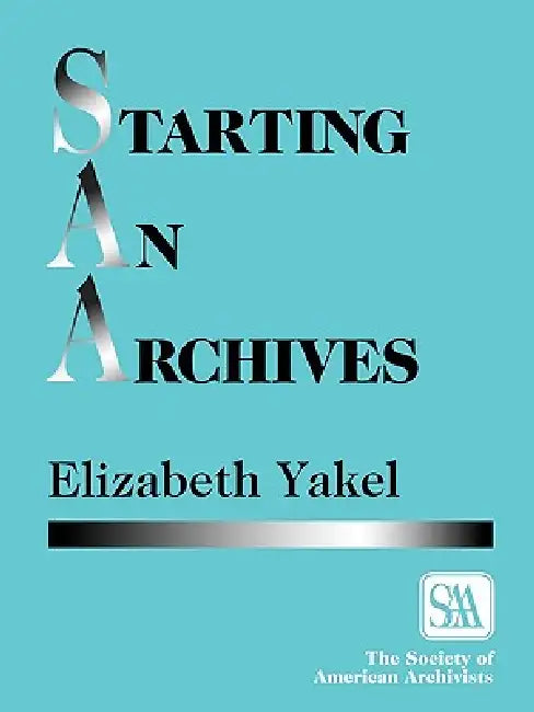 Starting an Archives (English, Elizabeth Yakel)
