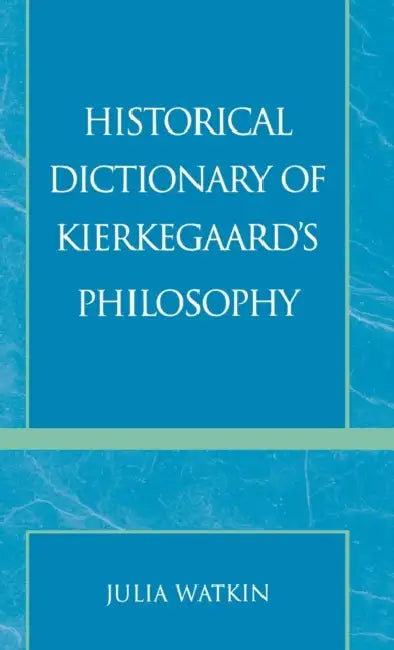 Historical Dictionary of Kierkegaard's Philosophy (English, Julia Watkin)