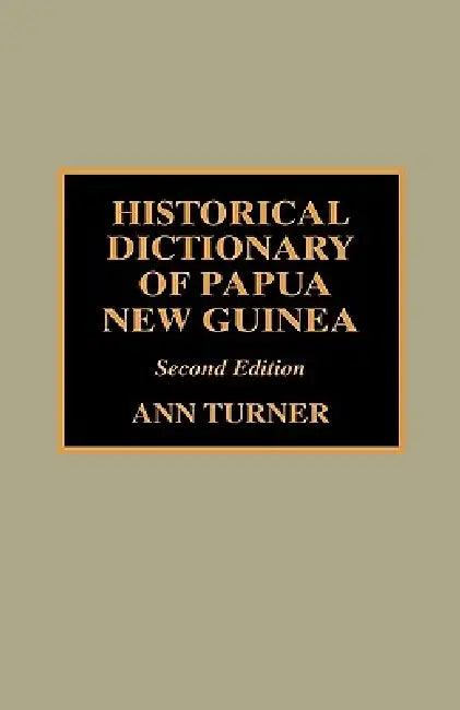 Historical Dictionary of Papua New Guinea (English, Ann Turner)