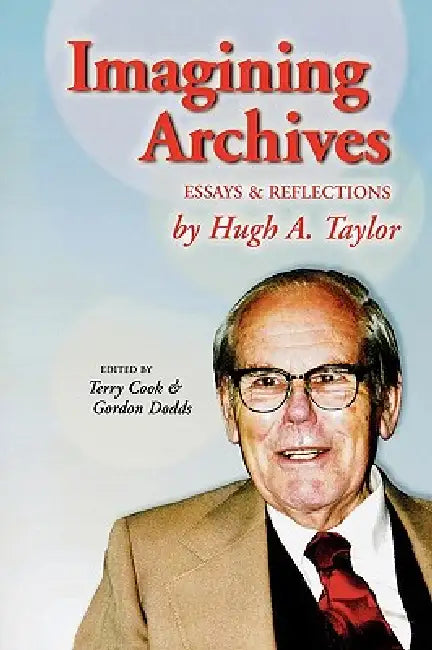 Imagining Archives (English, Hugh A. Taylor | Terry Cook | Gordon Dodds)