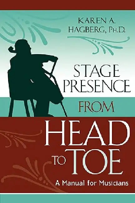 Stage Presence from Head to Toe (English, Karen Hagberg | John Cammarosano)