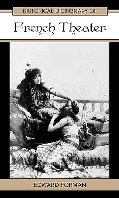 Historical Dictionary of French Theater (English, Edward Forman)