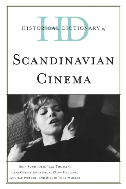 Historical Dictionary of Scandinavian Cinema (English, John Sundholm | Isak Thorsen | Lars Gustaf Andersson)